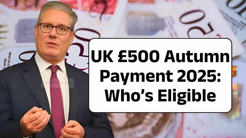 UK £500 Autumn Payment 2025: Who’s Eligible, When It’s Paid & Key Rules for Pensioners & Low-Income Families – Don’t Miss Out
