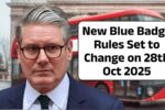 Breaking: New Blue Badge Rules Set to Change on 28th Oct 2025 – What You Need to Know