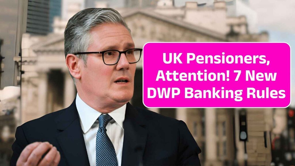 UK Pensioners, Attention! 7 New DWP Banking Rules You MUST Know – Don’t Miss Out on These Important Changes