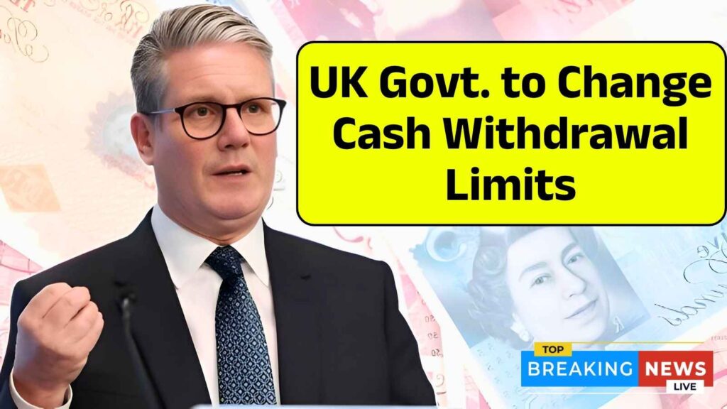 UK Govt. to Change Cash Withdrawal Limits from 25 Oct 2025 – Everything You Need to Know About the New Rule