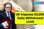 Urgent: UK Imposes £3,000 Daily Withdrawal Limit from 25 October – How It Affects You!