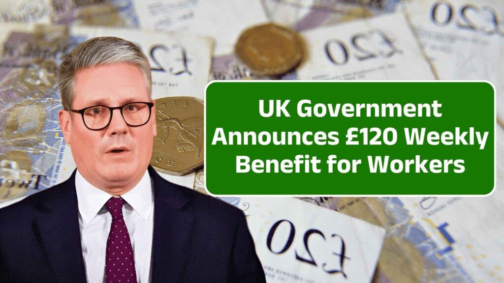 BREAKING: UK Government Announces £120 Weekly Benefit for Workers in 2025 – Are You Eligible?